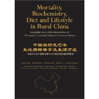 Mortality, Biochemistry, Diet and Lifestyle in Rural China Geographic Study of the Characteristics of 69 Counties in Mainland China and 16 Areas in Taiwan (9780198569336) Junshi Chen, Richard Peto, Wen Harn Pan, Bo Qui Liu, T. Colin Campbell, Jillian Bor