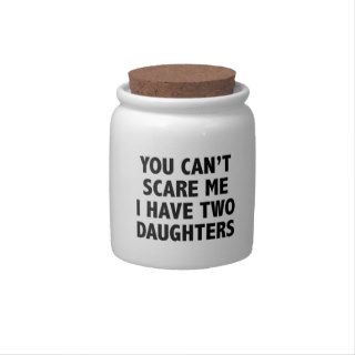 You Can’t Scare Me I Have Two Daughters Candy Jar