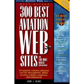 300 Best Aviation Web Sites and 100 More Worth Bookmarking John A. Merry 9780071348355 Books
