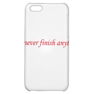 I Never Finish Anything iPhone 5C Case