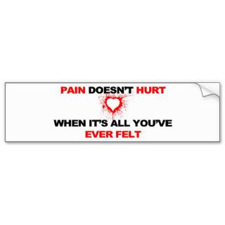Pain Doesn't Hurt Bumper Sticker