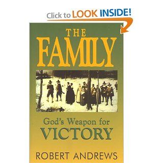 The Family God's Weapon for Victory Robert Andrews 9781883893248 Books