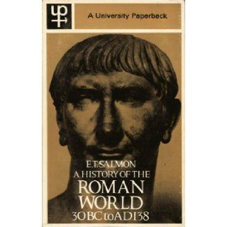 History of the Roman World, 30 B.C. A.D.138 (History of Greek & Roman World) Edward Togo Salmon 9780416107104 Books