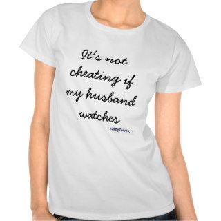 It's not cheating if my husband watches tee shirt