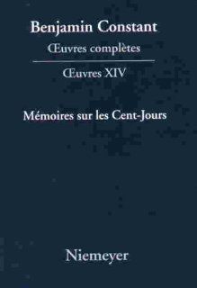 Memoires Sur Les Cent Jours (Troisieme Periode (1814 1820)) (9783484504141) Benjamin Constant, Paul Delbouille, Jean Daniel Candaux Books