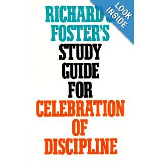 Richard J. Foster's Study Guide for "Celebration of Discipline" Richard J. Foster 9780060628338 Books