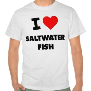 I Love Saltwater Fish Shirts