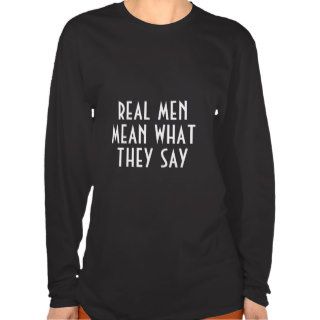 Real Men Mean What They Say Lady's T Shirt