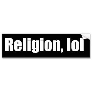 Religion, lol bumper sticker