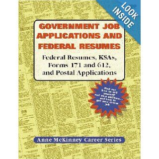 Government Job Applications and Federal Resumes Federal Resumes, KSAs, Forms 171 and 612, and Postal Applications (Anne McKinney Career Series) Anne McKinney 9781885288110 Books