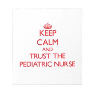 Keep Calm and Trust the Pediatric Nurse Note Pads