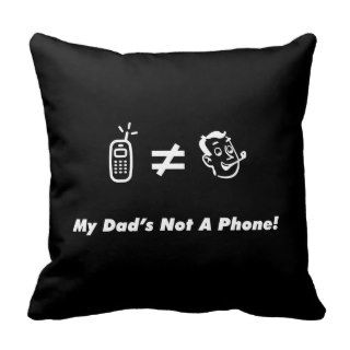 My Dad is Not a Phone Pillows