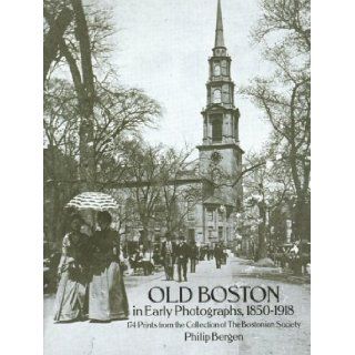 Old Boston in Early Photographs, 1850 1918 174 Prints from the Collection of the Bostonian Society Philip Bergen 9780486261843 Books