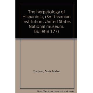 The herpetology of Hispaniola, (Smithsonian institution. United States National museum. Bulletin 177) Doris Mabel Cochran Books