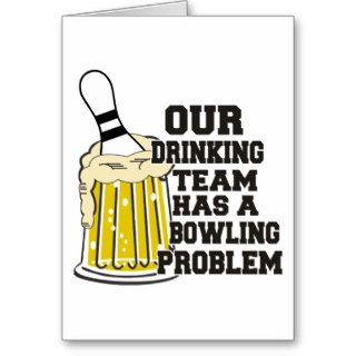 Our Drinking Team Has A Bowling Problem Greeting Cards