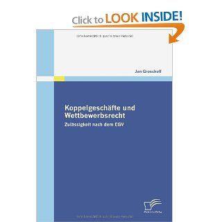 Koppelgeschfte und Wettbewerbsrecht Zulssigkeit nach dem EGV (German Edition) (9783836672498) Jan Groschoff Books