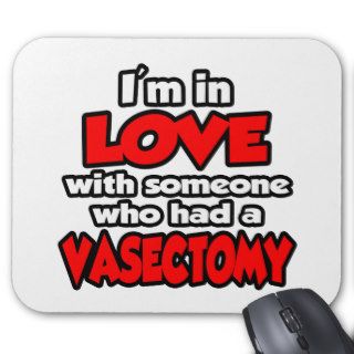 I'm In Love With Someone Who Had A Vasectomy Mousepads
