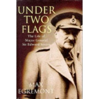 Under Two Flags The Life of General Sir Edward Spears Max Egremont 9780297813477 Books