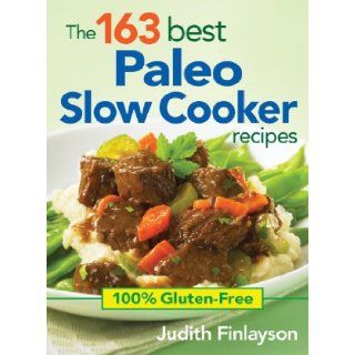 The 163 Best Paleo Slow Cooker Recipes 100% Gluten Free Judith Finlayson 9780778804642 Books