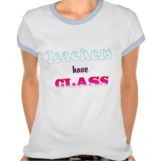 TEACHERS HAVE CLASS LADIES T SHIRT