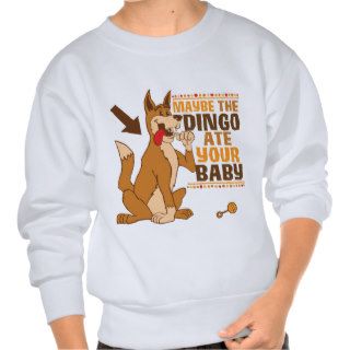 Maybe The Dingo Ate Your Baby Sweatshirt