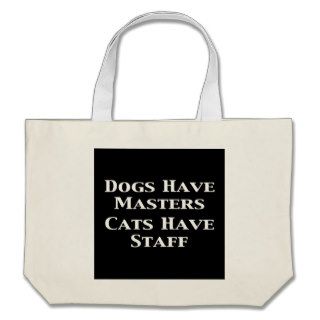 Dogs Have Masters Cats Have Staff Gifts Tote Bags