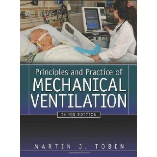 Principles And Practice of Mechanical Ventilation, Third Edition (Tobin, Principles and Practice of Mechanical Ventilation) 3rd (third) Edition by Tobin, Martin J. [2012] Books