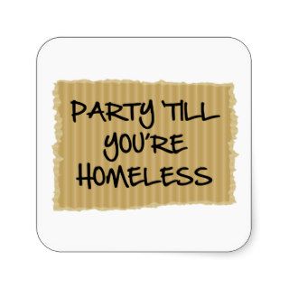 Party 'Till You're Homeless Square Sticker