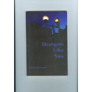 Strangers Like You Mark Mansfield 9780615320120 Books