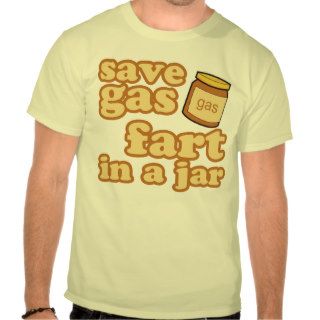 Save Gas   Fart In A Jar Tee Shirts