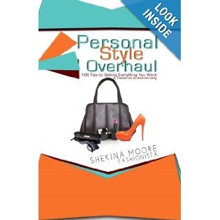 Personal Style Overhaul 199 Tips to Getting Everything You Want & Deserve Authentically Shekina Moore, Demetrica Mathews, William Morris 9781938563003 Books