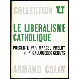 Le Liberalisme Catholique Marcel Prelot, Francoise Gallouedec Genuys, Marcel Prlot, Franoise Gallouedec Genuys Books