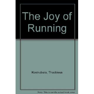 The Joy of Running M.D. Thaddeus Kostrubala 9780397011100 Books