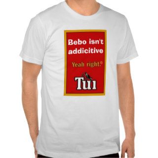 yeahright, Bebo isn't addicitive Tee Shirts