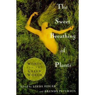 The Sweet Breathing of Plants Women Writing on the Green World Linda Hogan, Brenda Peterson 9780865475595 Books