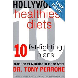 Hollywood's Healthiest Diets 10 Fat Fighting Plans from the #1 Nutritionist to the Stars Tony Perrone Books