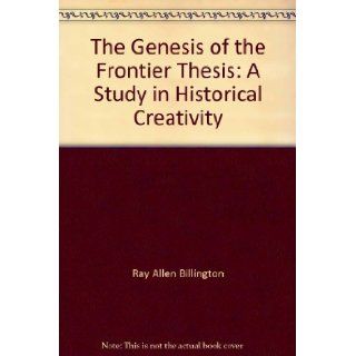 The genesis of the frontier thesis  Ray Allen Billington Books