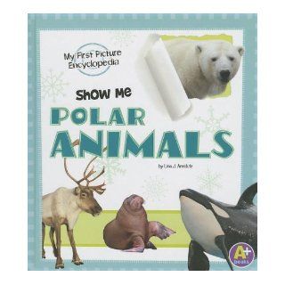 Show Me Polar Animals My First Picture Encyclopedia (My First Picture Encyclopedias) Lisa J. Amstutz, Thomas Evans, Sarah Beckman 9781620650592 Books