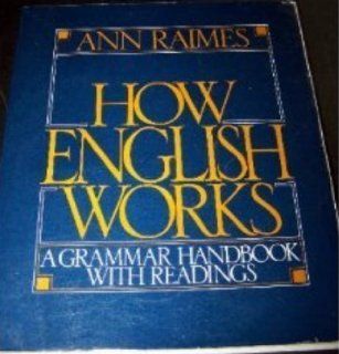 How English Works A Grammar Handbook with Readings (9780312012762) Ann Raimes Books