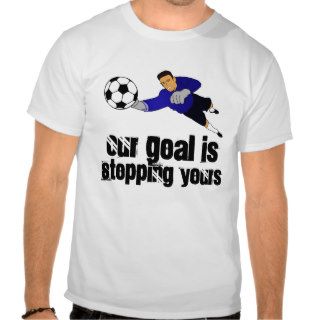 Our Goal is Stopping Yours T Shirt