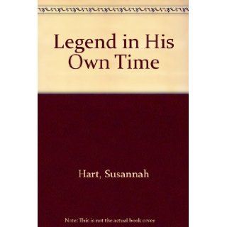 A Legend in His Own Time (Silhouette Desire, No 186) Susannah Hart 9780373050055 Books
