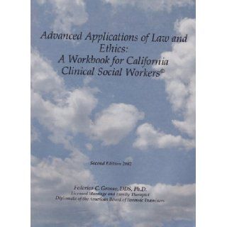 Advanced Applications of Law and Ethics A Workbook for California Clinical Social Workers Federico Grosso 9780965453448 Books