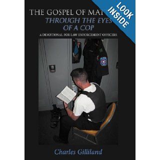 The Gospel of Matthew Through the Eyes of a Cop A Devotional for Law Enforcement Officers Charles Gilliland 9781462719556 Books