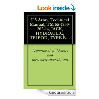 US Army, Technical Manual, TM 55 1730 202 14, JACK, HYDRAULIC, TRIPOD, TYPE B 5, PART NO. 50K25177, (NSN 1730 00 516 2018), 1972 eBook Department of Defense and www.survivalebooks Kindle Store