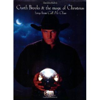 Garth Brooks & the Magic of Christmas Songs from Call Me Claus Garth Brooks 0654979050421 Books