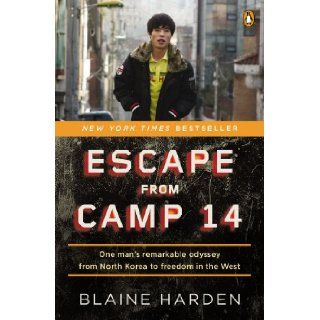 Escape from Camp 14 One Man's Remarkable Odyssey from North Korea to Freedom in the West Blaine Harden 9780143122913 Books