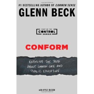 Conform Exposing the Truth About Common Core and Public Education Glenn Beck, Kyle Olson 9781476773889 Books