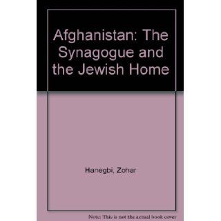 Afghanistan The Synagogue and the Jewish Home Zohar Hanegbi 9789653910027 Books