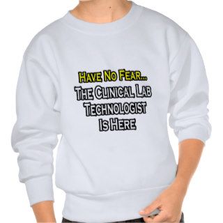 Have No Fear, Clinical Lab Tech Is Here Pull Over Sweatshirt