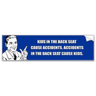 ACCIDENTS IN THE BACK SEAT CAUSE KIDS BUMPER STICKER